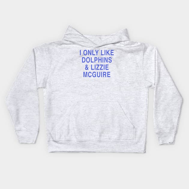 I ONLY LIKE DOLPHINS & LIZZIE MCGUIRE Kids Hoodie by TheCosmicTradingPost